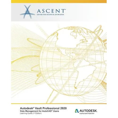Autodesk Vault Professional 2020: Data Management for AutoCAD Users: Autodesk Authorized Publisher - Paperback