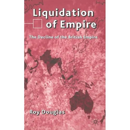 Liquidation of Empire: The Decline of the British Empire - Paperback