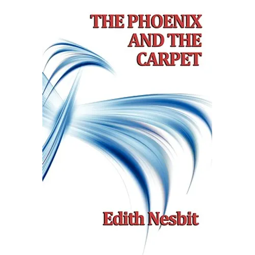 The Phoenix and the Carpet: A Classic Children's Fantasy of Magical Adventure - Paperback