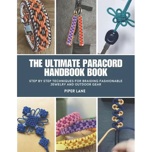The Ultimate Paracord Handbook Book: Step by Step Techniques for Braiding Fashionable Jewelry and Outdoor Gear - Paperback