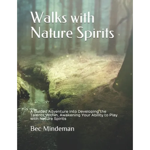 Walks with Nature Spirits: A Guided Adventure into Developing the Talents Within, Awakening Your Ability to Play with Nature Spirits - Paperback