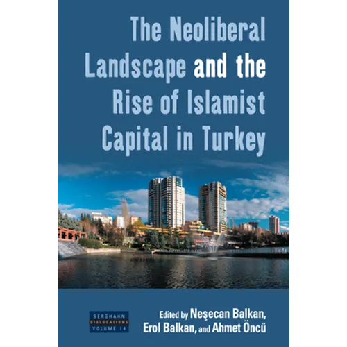 The Neoliberal Landscape and the Rise of Islamist Capital in Turkey - Paperback