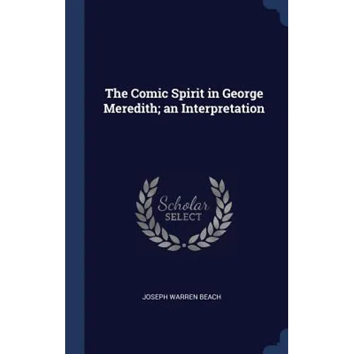 The Comic Spirit in George Meredith; an Interpretation - Hardcover