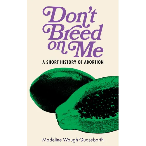 Don't Breed on Me: A Short History of Abortion - Paperback