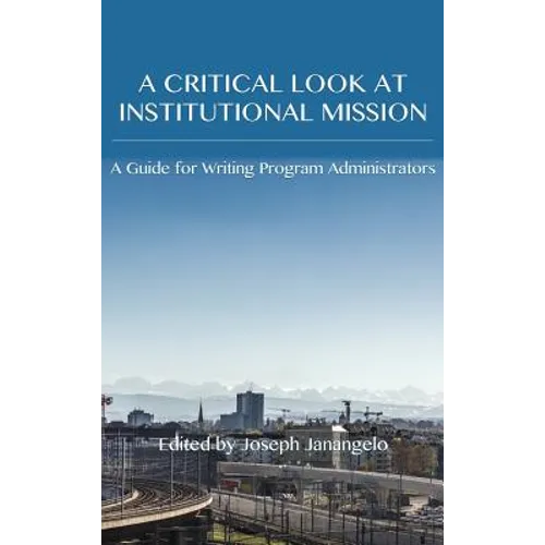 Critical Look at Institutional Mission: A Guide for Writing Program Administrators - Hardcover