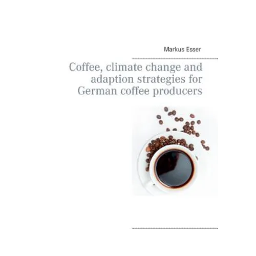 Coffee, climate change and adaption strategies for German coffee producers - Paperback