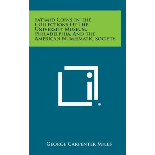 Fatimid Coins in the Collections of the University Museum, Philadelphia, and the American Numismatic Society - Hardcover