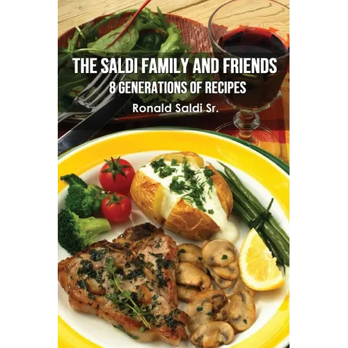 The Saldi Family and Friends: 8 Generations of Cooking - Paperback