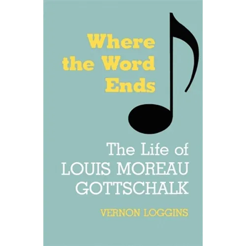 Where the Word Ends: The Life of Louis Moreau Gottschalk - Paperback