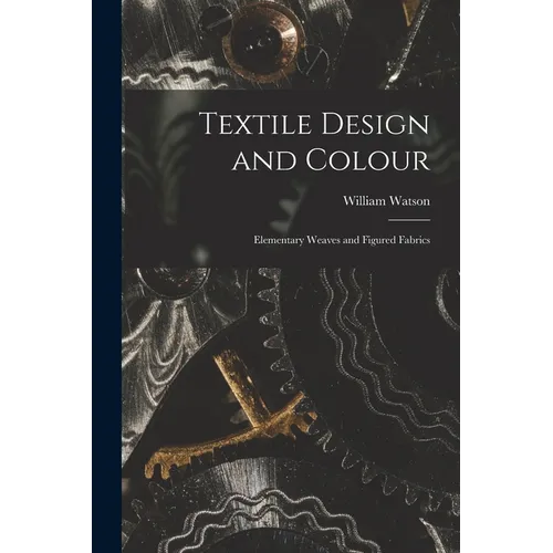 Textile Design and Colour: Elementary Weaves and Figured Fabrics - Paperback