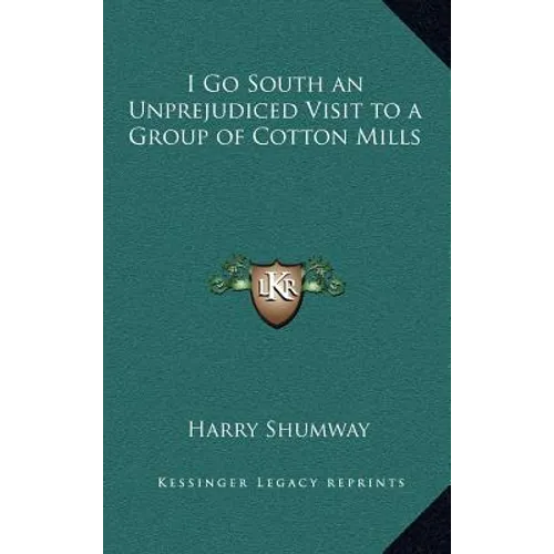 I Go South an Unprejudiced Visit to a Group of Cotton Mills - Hardcover