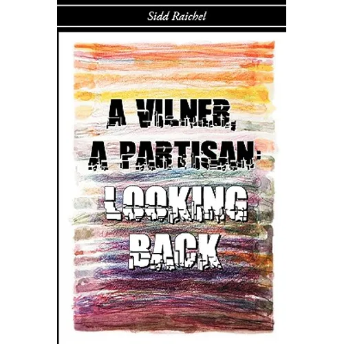 A Vilner, a Partisan: Looking Back - Hardcover