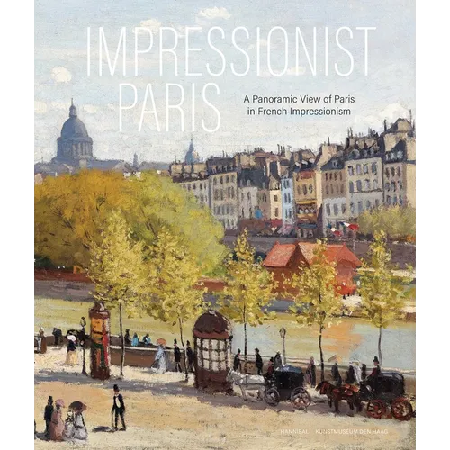 Impressionist Paris: A Panoramic View of Paris in French Impressionism