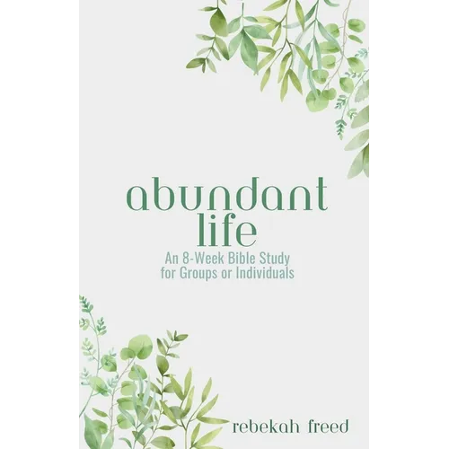 Abundant Life: An 8-Week Bible Study for Groups or Individuals - Paperback