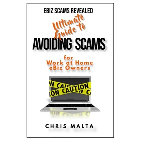 EBIZ SCAMS REVEALED Ultimate Guide to Avoiding Scams: for Work at Home eBiz Owners - Paperback