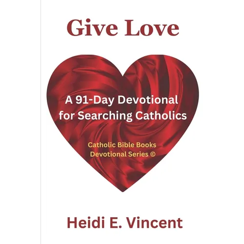 Give Love: A 91-Day Devotional for Searching Catholics - Paperback