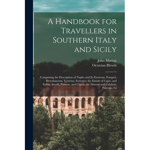 A Handbook for Travellers in Southern Italy and Sicily: Comprising the Description of Naples and Its Environs, Pompeii, Herculaneum, Vesuvius, Sorrent - Paperback