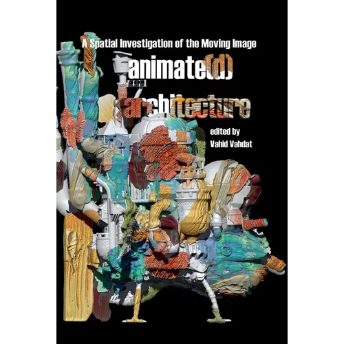 Animate(d) Architecture: A Spatial Investigation of the Moving Image - Paperback