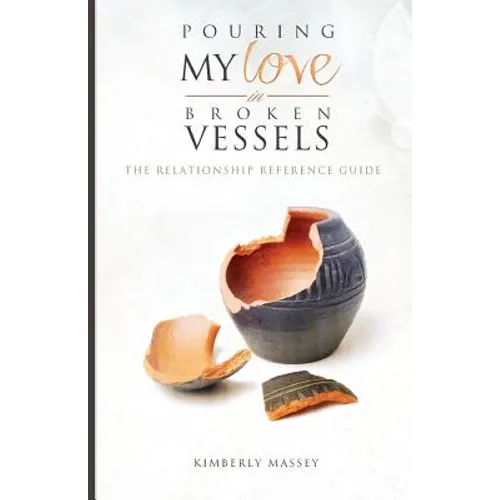 Pouring My Love In Broken Vessels: The Relationship Reference Guide - Paperback