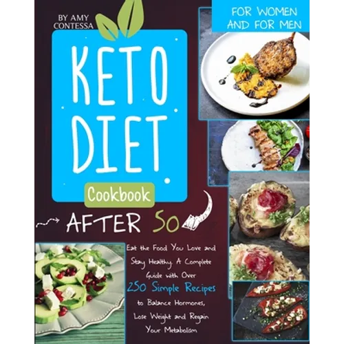 Keto Diet Cookbook After 50: Eat the Food You Love and Stay Healthy. A Complete Guide with Over 250 Simple Recipes to Balance Hormones, Lose Weight, a - Paperback