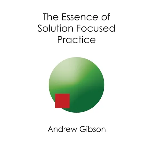 The Essence of Solution Focused Practice - Paperback
