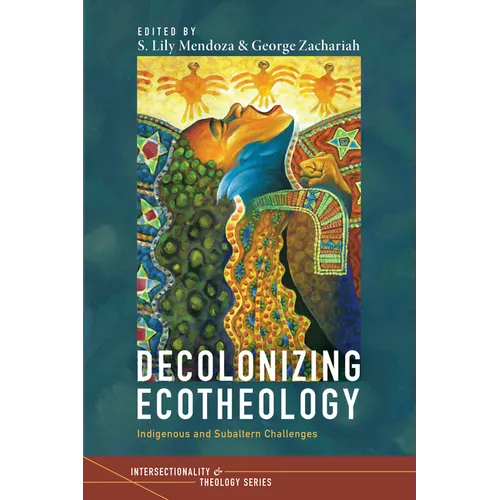 Decolonizing Ecotheology: Indigenous and Subaltern Challenges - Hardcover