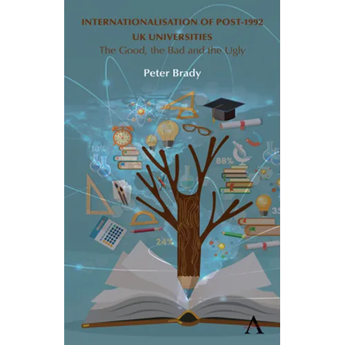 Internationalisation of Post-1992 UK Universities: The Good, the Bad and the Ugly - Hardcover