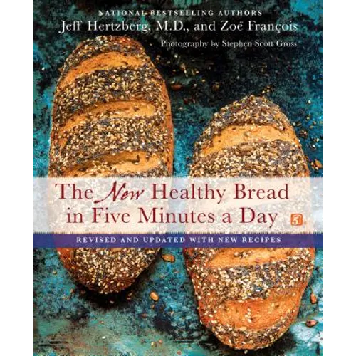 The New Healthy Bread in Five Minutes a Day: Revised and Updated with New Recipes - Hardcover