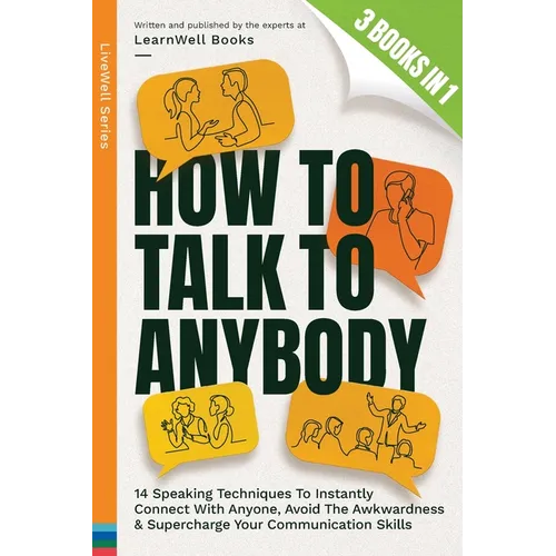 How To Talk To Anybody: 14 Speaking Techniques To Instantly Connect With Anyone, Avoid The Awkwardness & Supercharge Your Communication Skills - Paperback
