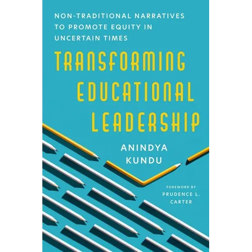 Transforming Educational Leadership: Non-Traditional Narratives to Promote Equity in Uncertain Times - Paperback