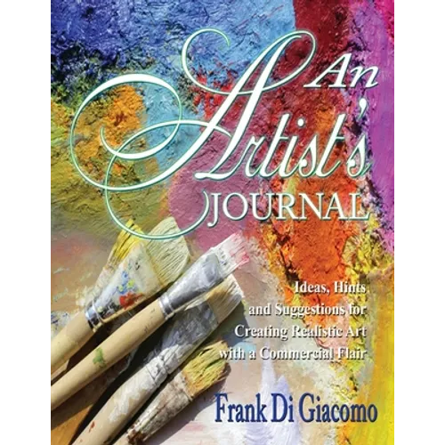 An Artist's Journal: Ideas, Hints, and Suggestions for Creating Realistic Art with a Commercial Flair - Paperback