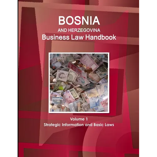 Bosnia and Herzegovina Business Law Handbook Volume 1 Strategic Information and Basic Laws - Paperback