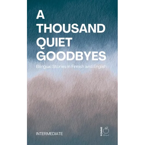 A Thousand Quiet Goodbyes: Bilingual Stories in Finnish and English Intermediate - Paperback