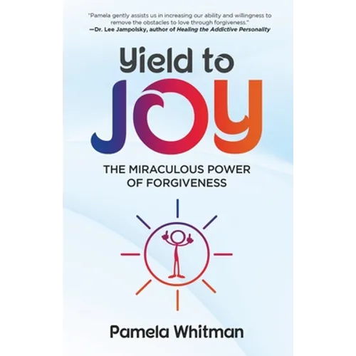 Yield to Joy: The Miraculous Power of Forgiveness - Paperback