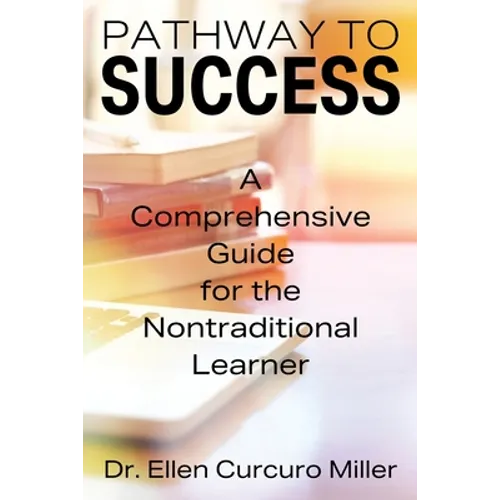 Pathway to Success: A Comprehensive Guide for the Nontraditional Learner - Paperback