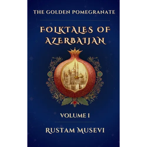 The Golden Pomegranate: Folktales of Azerbaijan Volume I - Hardcover