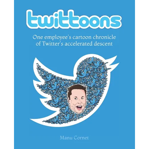 Twittoons: One employee's cartoon chronicle of Twitter's accelerated descent - Paperback