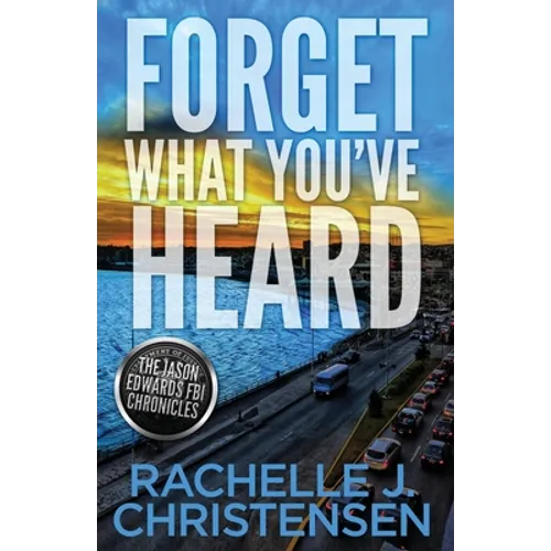 Forget What You've Heard: Jason Edwards FBI Chronicles - Paperback