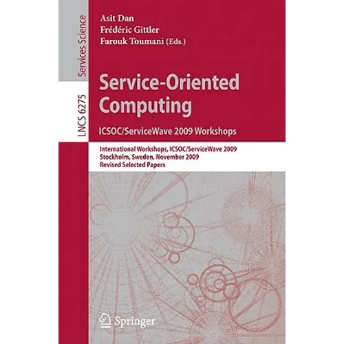 Service-Oriented Computing: ICSOC/ServiceWave 2009 Workshops: International Workshops, ICSOC/ServiceWave 2009, Stockholm, Sweden, November 23-27, 2009 - Paperback