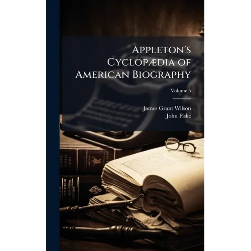 Appleton's CyclopÃ]dia of American Biography - Hardcover