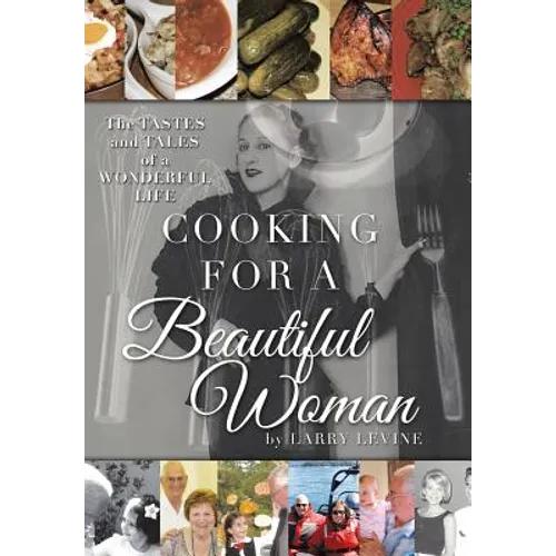 Cooking for a Beautiful Woman: The Tastes and Tales of a Wonderful Life - Hardcover