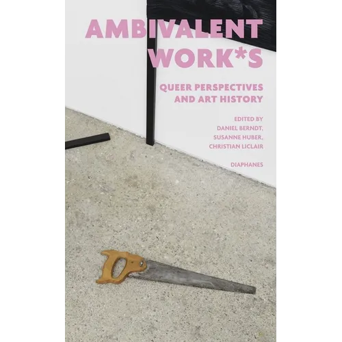 Ambivalent Work*s: Queer Perspectives and Art History - Paperback