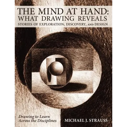 The Mind at Hand: What Drawing Reveals: Stories of Exploration, Discovery and Design - Paperback