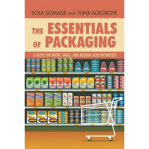 The Essentials of Packaging: A Guide for Micro, Small, and Medium Sized Businesses - Paperback