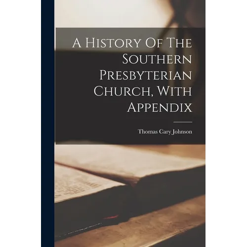 A History Of The Southern Presbyterian Church, With Appendix - Paperback