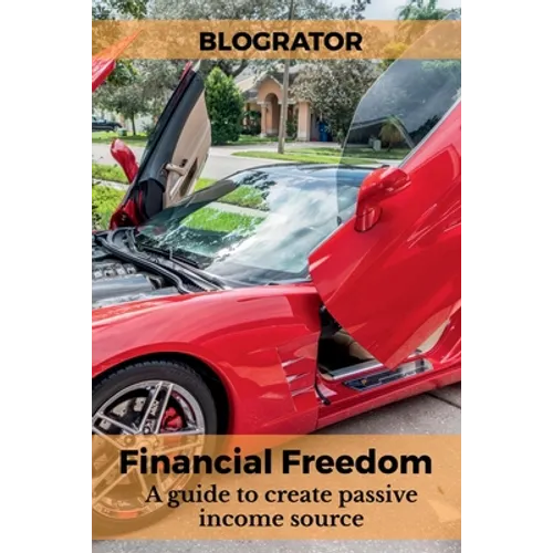 Financial Freedom: A guide to create passive income source - Paperback