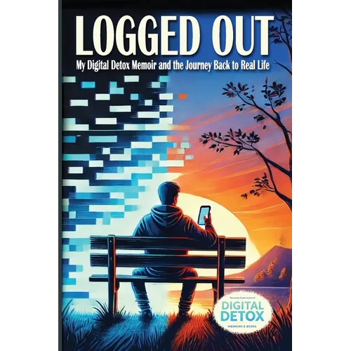 Logged Out: A Personal Journey of Breaking Free from Digital Addiction, Rebuilding Human Connection, and Finding Meaning Beyond Screens with digital m - Paperback