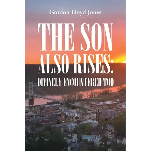 The Son Also Rises: Divinely Encountered Too - Paperback