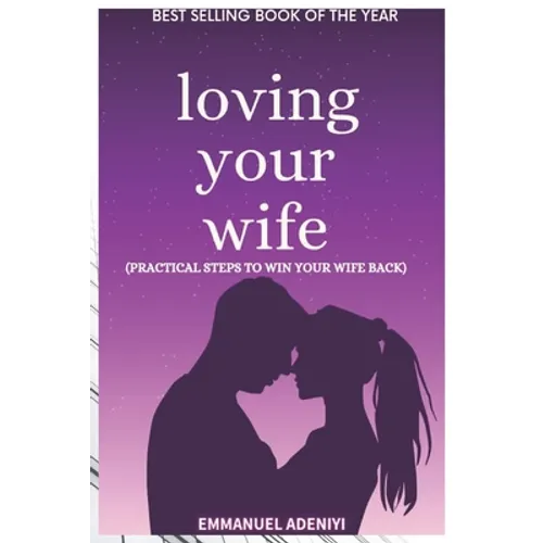 Loving Your Wife: Practical Steps to Win Your Wife Back - Paperback