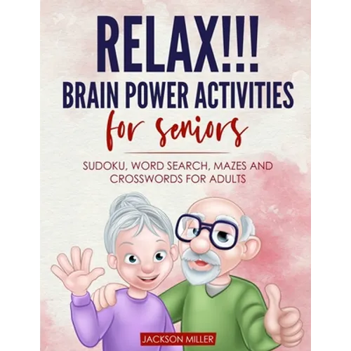 Relax!!! brain power activities for seniors: sudoku, word search, mazes and crosswords for adults - Paperback